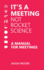 It's a Meeting not Rocket Science: A Manual for Meetings