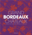 Grand Bordeaux Chteaux: Inside the Fine Wine Estates of France