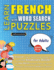 LEARN FRENCH WITH WORD SEARCH PUZZLES FOR ADULTS - Discover How to Improve Foreign Language Skills with a Fun Vocabulary Builder. Find 2000 Words to Practice at Home - 100 Large Print Puzzle Games - Teaching Material, Study Activity Workbook