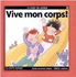 Vive Mon Corps (Le Gout De Savoir, 4) (French Edition)