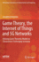 Game Theory, the Internet of Things and 5g Networks: Utilizing Game Theoretic Models to Characterize Challenging Scenarios