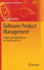 Software Product Management: Finding the Right Balance for Yourproduct Inc. (Management for Professionals)