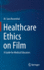 Healthcare Ethics on Film: A Guide for Medical Educators