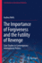 The Importance of Forgiveness and the Futility of Revenge: Case Studies in Contemporary International Politics