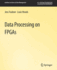 Data Processing on Fpgas (Synthesis Lectures on Data Management)
