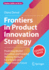Frontiers in Product Innovation Strategy: Predicting Market Outcomes and Creating Winning Products for a People and Planet-Friendly Future (Business Guides on the Go)