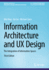 Information Architecture and Ux Design: the Integration of Information Spaces (Synthesis Lectures on Information Concepts, Retrieval, and Services)