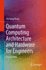 Quantum Computing Architecture and Hardware for Engineers: Step by Step