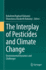 The Interplay of Pesticides and Climate Change: Environmental Dynamics and Challenges