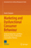 Marketing and Dysfunctional Consumer Behaviour: Understanding How and When Marketing Drives Problematic Consumption Patterns