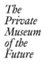 The Private Museum of the Future (Documents)