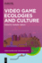 Video Game Ecologies and Culture (Video Games and the Humanities, 17)