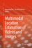 Multimodal Location Estimation of Videos and Images