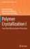 Polymer Crystallization I: From Chain Microstructure to Processing (Advances in Polymer Science, 276)
