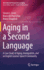 Aging in a Second Language: a Case Study of Aging, Immigration, and an English Learner Speech Community (International Perspectives on Aging)