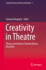 Creativity in Theatre: Theory and Action in Theatre/Drama Education (Creativity Theory and Action in Education, 2)