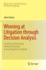 Winning at Litigation Through Decision Analysis: Creating and Executing Winning Strategies in Any Litigation Or Dispute (Springer Series in Operations Research and Financial Engineering)