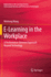 E-Learning in the Workplace: a Performance-Oriented Approach Beyond Technology (Explorations in the Learning Sciences, Instructional Systems and Performance Technologies)