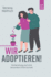 Wir adoptieren!: Vorbereitung auf eine besondere Elternschaft