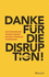 Danke fr die Disruption!: Die Strategien und Philosophien der weltweit fhrenden Unternehmer