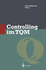 Controlling Im Tqm: Methoden Und Instrumente Zur Verbesserung Der UnternehmensqualitT