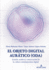 El Objeto Digital Aurtico (ODA): Gestin, archivo y conservacin de la cultura contempornea digital
