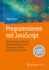 Programmieren Mit Javascript: Die Vielseitige Sprache Fr Webentwicklung & Mehr? Grundlagen Und Fortgeschrittene Techniken (German Edition)