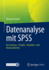 Datenanalyse mit SPSS: Fr Seminar-, Projekt-, Bachelor- und Masterarbeiten