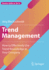 Trend Management: How to Effectively Use Trend-Knowledge in Your Company