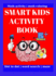 Smart Kids Activity Book: This wonderful activity book contains: this wonderful activity book contains: Dot Marker Activity Connect The Dots Math Activity Maze Activity Alphabet Coloring A-Z Word Search for Kids 5-12 ages abc coloring book color...