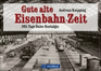 Gute Alte Eisenbahn-Zeit: 365 Tage Bahn-Nostalgie Knipping, Andreas