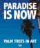 Paradise is Now: Palm Trees in Art