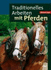 Traditionelles Arbeiten Mit Pferden [Gebundene Ausgabe] Von Michael Koch (Autor)
