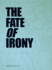 The Fate of Irony: Hrsg. : Kai 10 Raum Fr Kunst, Dsseldorf. Vorw. : Monika Schnetkamp