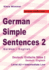 German Simple Sentences 2, German - English, Intermediate Low A2: Deutsch: Einfache Stze 2, Deutsch - Englisch, A2
