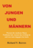 Von Jungen und Mnnern. Warum der moderne Mann Probleme hat, warum das wichtig ist und was man dagegen tun kann