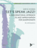 Let's Speak Jazz! : a Conversational Approach to Jazz Improvisation for Saxophonists (Advance Music: the Jazz Handbook Series)