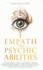 Empath and Psychic Abilities: a Transformative Guide With Shamanic Wisdom and Psychological Insight to Unlock Your Secret Gifts: Embrace Your Shadows, ...Potential, and Become an Empowered Empath