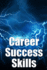 Career Success Skills: Key competencies required for professional success