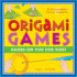 Origami Games: Hands-on Fun for Kids! : Origami Book With 22 Games, 21 Foldable Pieces: Great for Kids and Parents