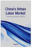 China's Urban Labor Market: a Structural Econometric Approach (Premiere Collection)