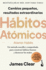 Hbitos Atmicos: Cambios Pequeos, Resultados Extraordinarios / Atomic Habits (Spanish Edition)