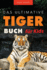 Tiger Bcher Das Ultimative Tigerbuch fr Kids: 100+ erstaunliche Tiger-Fakten, Fotos, Quiz + mehr