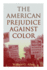 The American Prejudice Against Color (Paperback Or Softback)