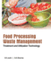 Food Processing Waste Management: Treatment And Utilization Technology