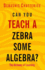 Can You Teach a Zebra Some Algebra?