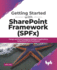 Getting Started With Sharepoint Framework (Spfx): Design and Build Engaging Intelligent Applications Using Sharepoint Framework