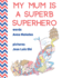 My Mum is a Superb Superhero: Picture Book for Mother's Day Or Birthday for Young and Older Mothers From Kids, Daughter & Son | Unique Gift for New Moms to Be (Jolly Good Picture Books)