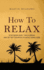 How to Relax: Stop Being Busy, Take a Break and Get Better Results While Doing Less