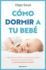 Cmo Dormir a Tu Beb/ How to Get Your Baby to Sleep